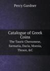 Catalogue of Greek Coins the Tauric Chersonese, Sarmatia, Dacia, Moesia, Thrace, &C - Book