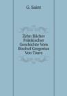 Zehn Bucher Frankischer Geschichte Vom Bischof Gregorius Von Tours - Book