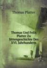 Thomas Und Felix Platter Zu Sittengeschichte Des XVI. Jahrhunderts - Book