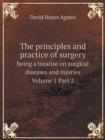 The Principles and Practice of Surgery Being a Treatise on Surgical Diseases and Injuries Volume 1 Part 2 - Book