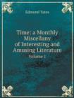 Time : A Monthly Miscellany of Interesting and Amusing Literature Volume 1 - Book