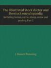 The Illustrated Stock Doctor and Livestock Encyclopaedia Including Horses, Cattle, Sheep, Swine and Poultry. Part 2 - Book