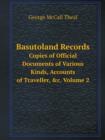 Basutoland Records Copies of Official Documents of Various Kinds, Accounts of Traveller, &C. Volume 2 - Book