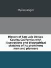 History of San Luis Obispo County, California; With Illustrations and Biographical Sketches of Its Prominent Men and Pioneers - Book