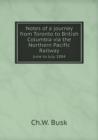 Notes of a Journey from Toronto to British Columbia Via the Northern Pacific Railway June to July 1884 - Book