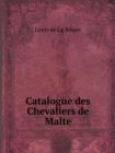 Catalogue Des Chevaliers de Malte - Book