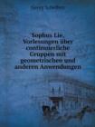 Sophus Lie, Vorlesungen Uber Continuierliche Gruppen Mit Geometrischen Und Anderen Anwendungen - Book