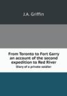 From Toronto to Fort Garry an Account of the Second Expedition to Red River : Diary of a Private Soldier - Book