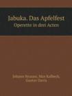 Jabuka. Das Apfelfest Operette in Drei Acten - Book