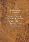 Tales of the Civil War from Caesar's Commentaries Adapted for the Use of Beginners - Book