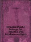 Ethnographische Beitrage Zur Kenntnis Des Karolinen Archipels - Book