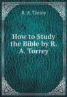 How to Study the Bible by R. A. Torrey - Book