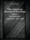 The American Journal of Sociology Volume 1 Bi-Monthly July 1895 - May 1896 - Book