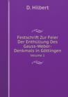 Festschrift Zur Feier Der Enthullung Des Gauss-Weber-Denkmals in Goettingen Volume 1 - Book
