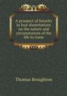 A Prospect of Futurity in Four Dissertations on the Nature and Circumstances of the Life to Come - Book