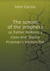 The School of the Prophets Or, Father McRorey's Class and ' Squire Firstman's Kitchen Fire - Book