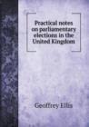 Practical Notes on Parliamentary Elections in the United Kingdom - Book