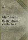 My Saviour Or, Devotional Meditations - Book