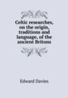 Celtic Researches, on the Origin, Traditions and Language, of the Ancient Britons - Book
