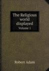 The Religious World Displayed Volume 1 - Book