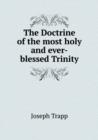 The Doctrine of the Most Holy and Ever-Blessed Trinity - Book