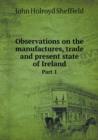 Observations on the Manufactures, Trade and Present State of Ireland Part 1 - Book