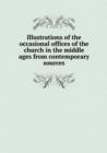 Illustrations of the Occasional Offices of the Church in the Middle Ages from Contemporary Sources - Book