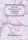 The Law Relating to the Mortgage of Ships - Book