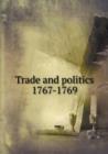 Trade and Politics 1767-1769 - Book