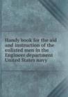 Handy Book for the Aid and Instruction of the Enlisted Men in the Engineer Department United States Navy - Book