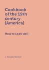 Cookbook of the 19th Century (America) How to Cook Well - Book