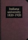 Indiana University 1820-1920 - Book