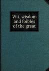 Wit, Wisdom and Foibles of the Great - Book