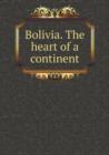 Bolivia. the Heart of a Continent - Book