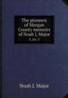 The Pioneers of Morgan County Memoirs of Noah J. Major 5, No. 5 - Book