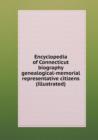 Encyclopedia of Connecticut Biography Genealogical-Memorial Representative Citizens (Illustrated) - Book