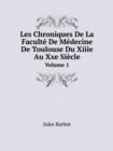 Les Chroniques de La Faculte de Medecine de Toulouse Du Xiiie Au Xxe Siecle Volume 1 - Book