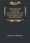 Some General Theorems of Considerable Use in the Higher Parts of Mathematics - Book