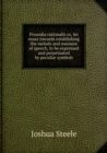 Prosodia Rationalis Or, an Essay Towards Establishing the Melody and Measure of Speech, to Be Expressed and Perpetuated by Peculiar Symbols - Book