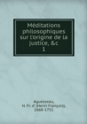 Meditations Philosophiques Sur L'Origine de La Justice Tome 1 - Book