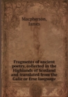 Fragments of Ancient Poetry, Collected in the Highlands of Scotland and Translated from the Galic or Erse Language - Book