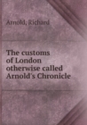 The Customs of London Otherwise Called Arnold's Chronicle - Book