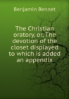 The Christian Oratory Or, the Devotion of the Closet Displayed Volume 1 - Book