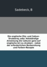 Die Englische Zitz- Und Cattun-Drukkerey Oder, Vollstandige Anweisung - Book