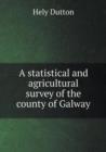 A Statistical and Agricultural Survey of the County of Galway - Book
