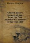 Church History Through All Ages from the First Promise of a Saviour to the Year 1830 - Book