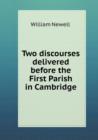 Two Discourses Delivered Before the First Parish in Cambridge - Book