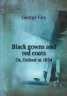 Black Gowns and Red Coats Or, Oxford in 1834 - Book
