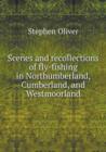 Scenes and Recollections of Fly-Fishing in Northumberland, Cumberland, and Westmoorland - Book