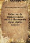 Collection de Memoires Pour Servir A L'Histoire Du Regne Vegetal Memoire 8 - Book